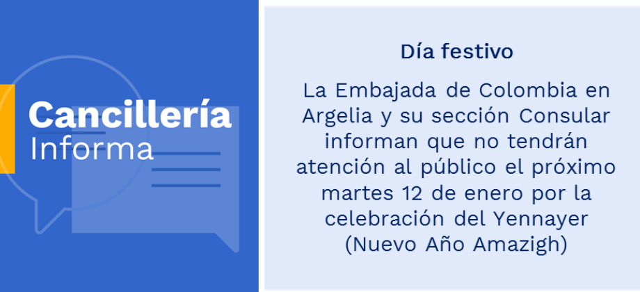 Día festivo: la Embajada de Colombia en Argelia y su sección Consular informan que no tendrán atención al público el próximo martes 12 de enero por la celebración del Yennayer (Nuevo Año Amazigh)
