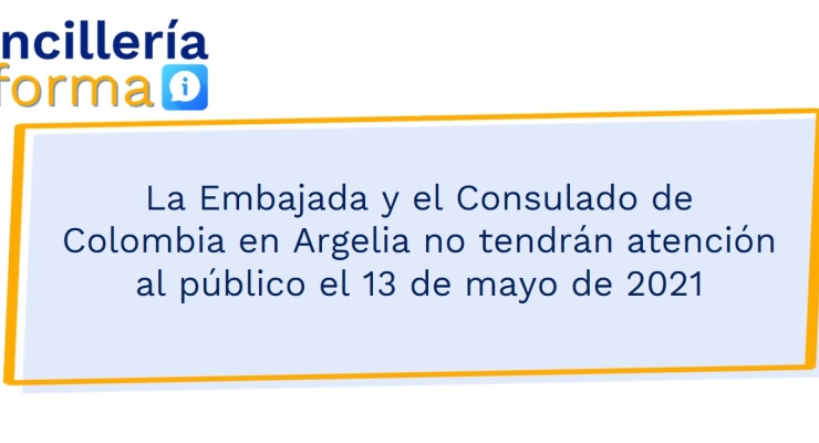 La Embajada y el Consulado de Colombia en Argelia no tendrán atención al público el 13 de mayo de 2021