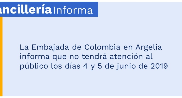 La Embajada de Colombia en Argelia informa que no tendrá atención al público los días 4 y 5 de junio de 2019