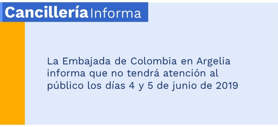 La Embajada de Colombia en Argelia informa que no tendrá atención al público los días 4 y 5 de junio de 2019