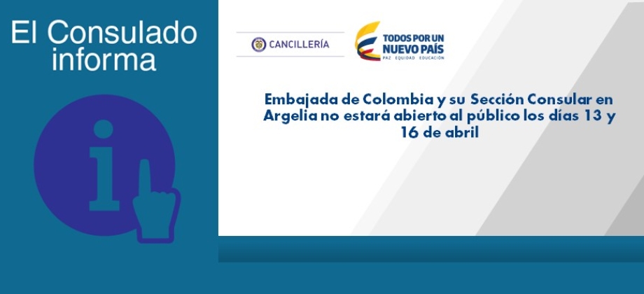 Embajada de Colombia y su Sección Consular en Argelia no estará abierto al público los días 13 y 16 de abril de 2017